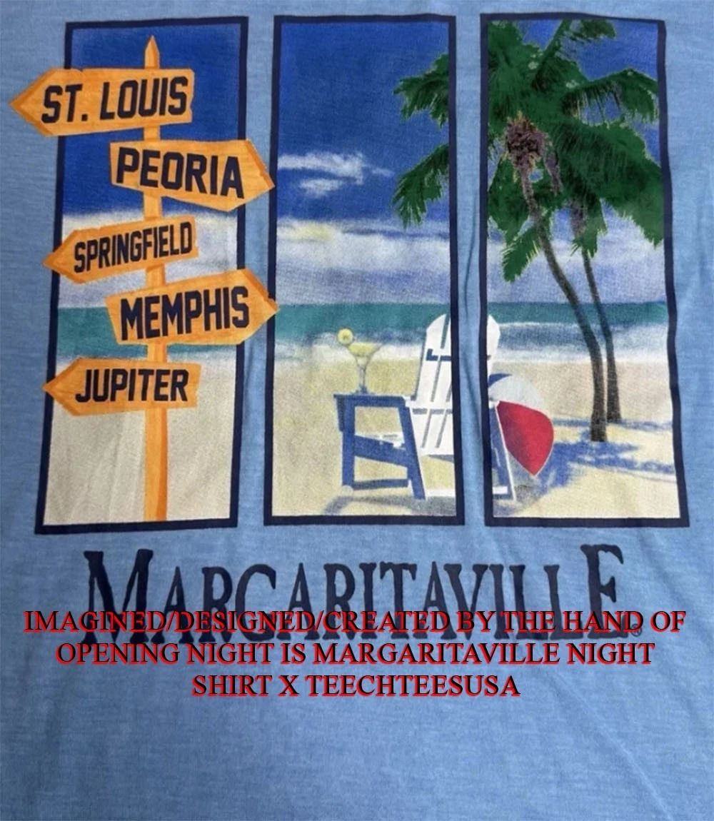 Opening Night is Margaritaville Night shirt Unisex T-shirt, Sweatshirt, Hoodie, Long Sleeve Tee - T-Shirt, Sweatshirt, Hoodie