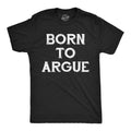 Mens Funny T Shirts Born to Argue Sarcastic Graphic Novelty Tee for Men Unisex T-shirt, Sweatshirt, Hoodie, Long Sleeve Tee - T-Shirt, Sweatshirt, Hoodie