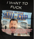 I want to fck Paul Blart Mall Cop shirt Unisex T-shirt, Sweatshirt, Hoodie, Long Sleeve Tee - T-Shirt, Sweatshirt, Hoodie