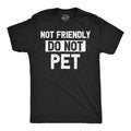 Mens Funny T Shirts Not Friendly Do Not Pet Sarcastic Warning Graphic Novelty Unisex T-shirt, Sweatshirt, Hoodie, Long Sleeve Tee - T-Shirt, Sweatshirt, Hoodie