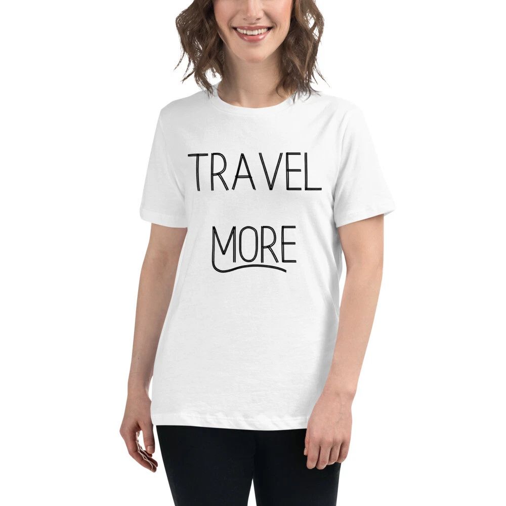 Travel More Women's Relaxed T-Shirt Unisex T-shirt, Sweatshirt, Hoodie, Long Sleeve Tee - T-Shirt, Sweatshirt, Hoodie
