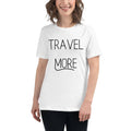 Travel More Women's Relaxed T-Shirt Unisex T-shirt, Sweatshirt, Hoodie, Long Sleeve Tee - T-Shirt, Sweatshirt, Hoodie