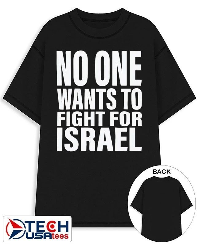 No one wants to fight for Israel T-shirt Unisex T-shirt, Sweatshirt, Hoodie, Long Sleeve Tee - T-Shirt, Sweatshirt, Hoodie