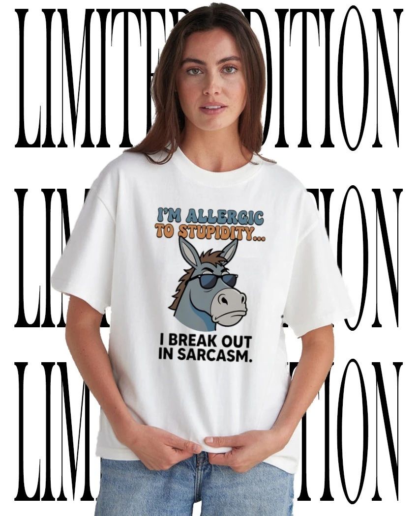 Allergic to Stupidity Break Out in Sarcasm Donkey shirt Unisex T-shirt, Sweatshirt, Hoodie, Long Sleeve Tee - T-Shirt, Sweatshirt, Hoodie