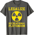 Legalize Recreational Plutonium T-Shirt Unisex T-shirt, Sweatshirt, Hoodie, Long Sleeve Tee - T-Shirt, Sweatshirt, Hoodie