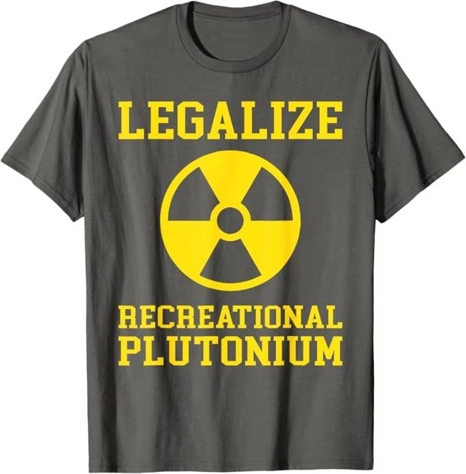 Legalize Recreational Plutonium T-Shirt Unisex T-shirt, Sweatshirt, Hoodie, Long Sleeve Tee - T-Shirt, Sweatshirt, Hoodie