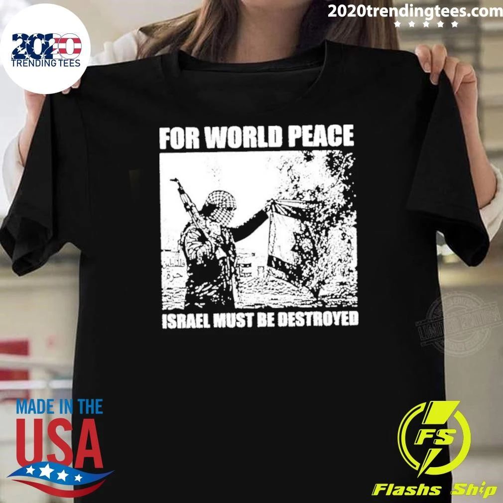 For World Peace Israel Must Be Destroyed Shirt Unisex T-shirt, Sweatshirt, Hoodie, Long Sleeve Tee - T-Shirt, Sweatshirt, Hoodie