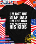 Im not the step dad Im the dad who abandoned his kids shirt Unisex T-shirt, Sweatshirt, Hoodie, Long Sleeve Tee - T-Shirt, Sweatshirt, Hoodie