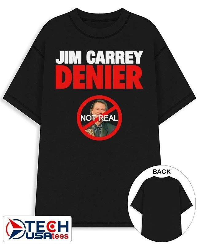 Jim Carrey Denier not real shirt Unisex T-shirt, Sweatshirt, Hoodie, Long Sleeve Tee - T-Shirt, Sweatshirt, Hoodie