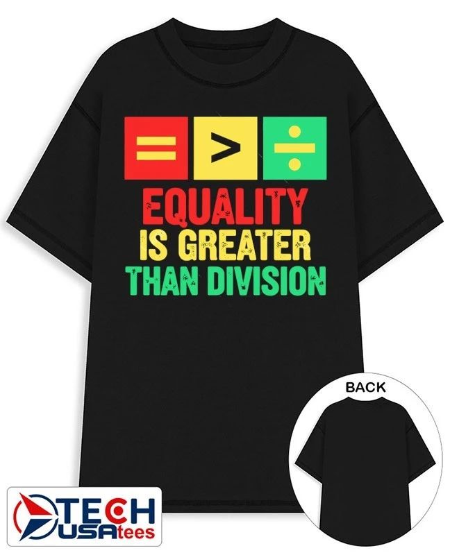 Equality is greater than division shirt Unisex T-shirt, Sweatshirt, Hoodie, Long Sleeve Tee - T-Shirt, Sweatshirt, Hoodie