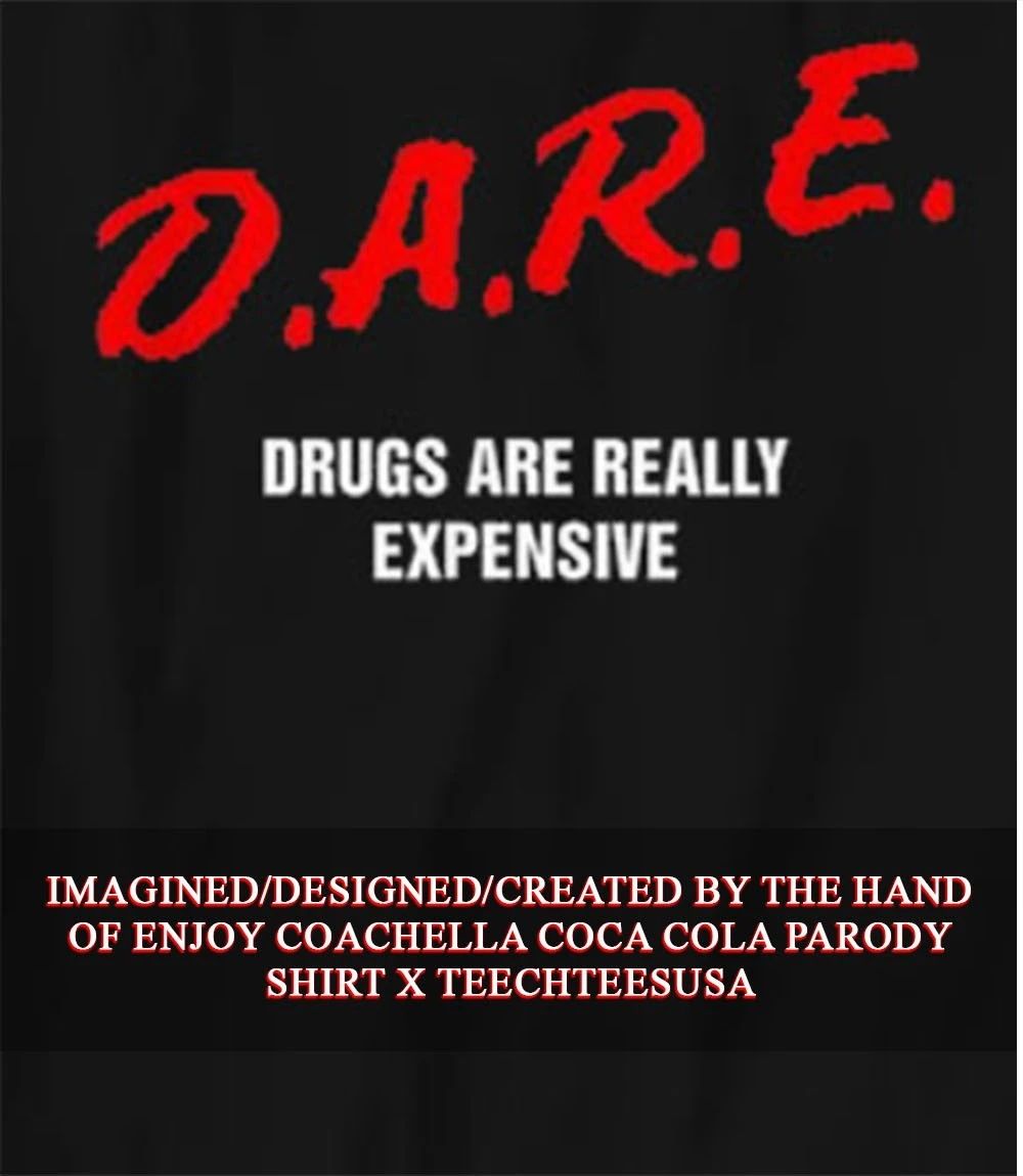 D.A.R.E. drugs are really expensive shirt Unisex T-shirt, Sweatshirt, Hoodie, Long Sleeve Tee - T-Shirt, Sweatshirt, Hoodie