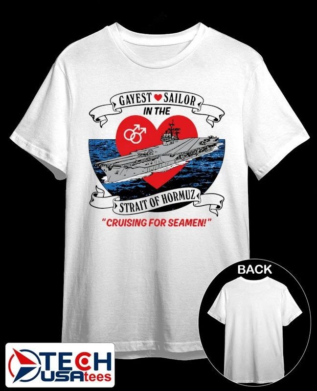 Gayest Sailor in The Strait of Hormuz Cruising for Seamen shirt Unisex T-shirt, Sweatshirt, Hoodie, Long Sleeve Tee - T-Shirt, Sweatshirt, Hoodie