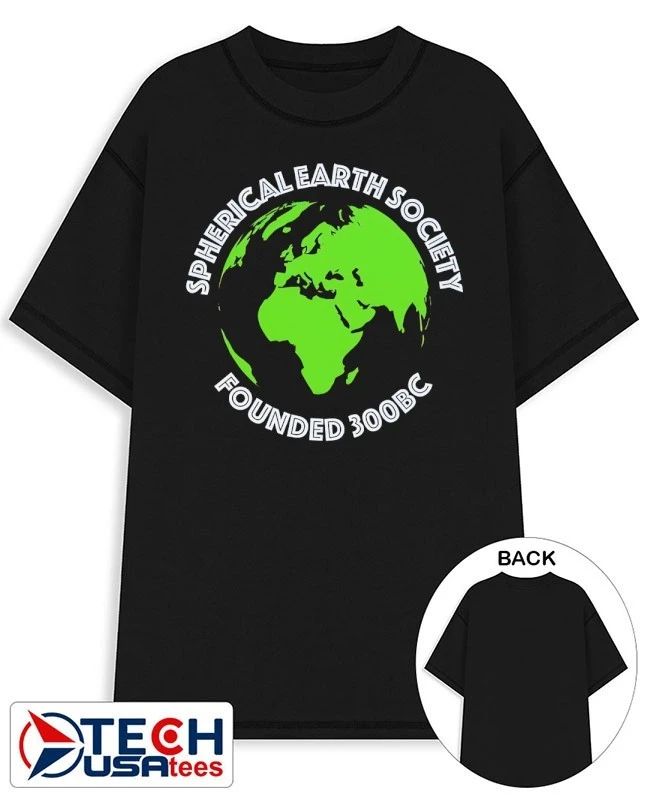 Spherical Earth Society founded 300BC shirt Unisex T-shirt, Sweatshirt, Hoodie, Long Sleeve Tee - T-Shirt, Sweatshirt, Hoodie