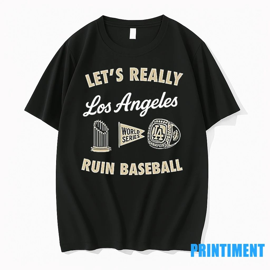 Los Angeles Dodgers Lets Really Ruin Baseball Tshirts Sweater Unisex T-shirt, Sweatshirt, Hoodie, Long Sleeve Tee - T-Shirt, Sweatshirt, Hoodie