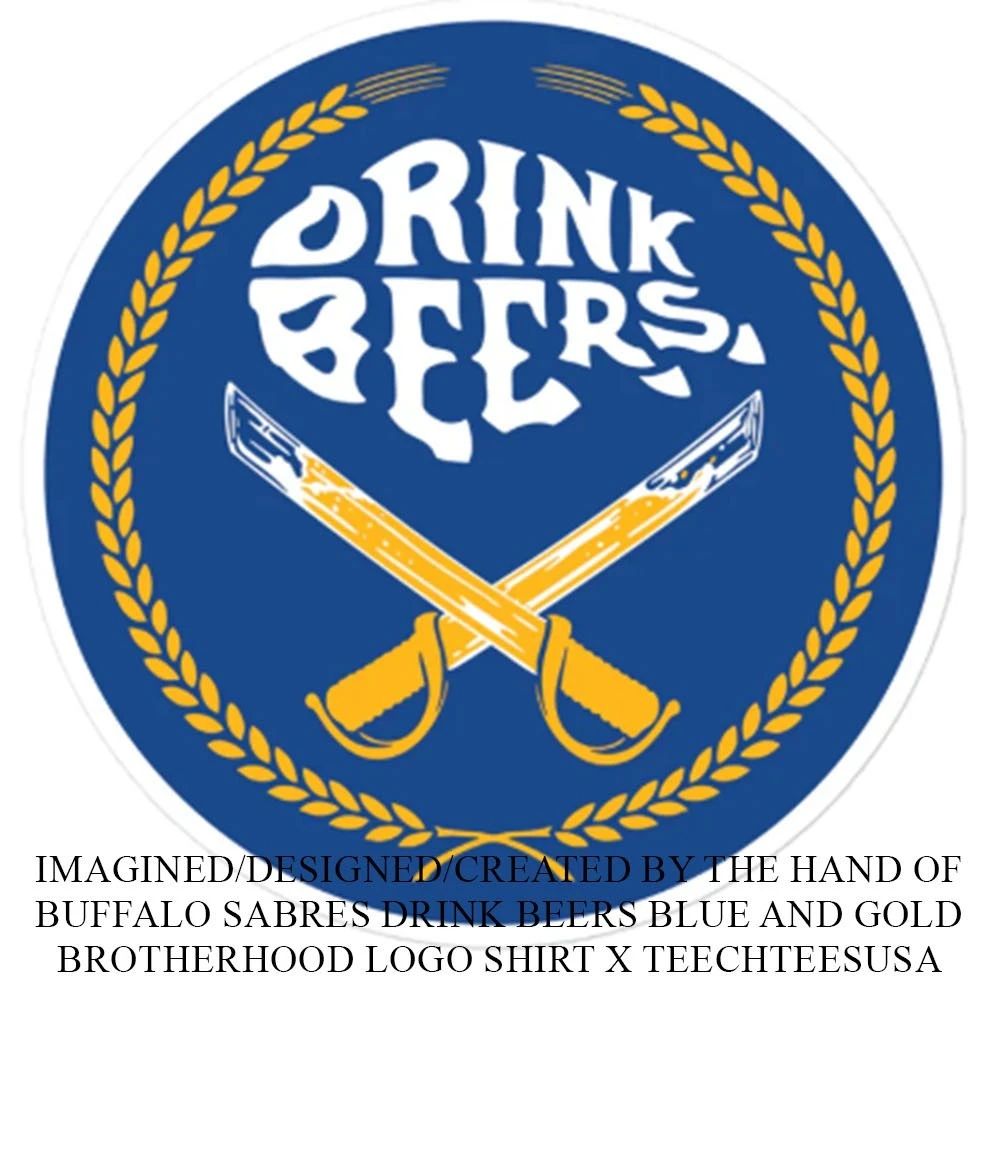Buffalo Sabres Drink Beers Blue and Gold Brotherhood logo shirt Unisex T-shirt, Sweatshirt, Hoodie, Long Sleeve Tee - T-Shirt, Sweatshirt, Hoodie