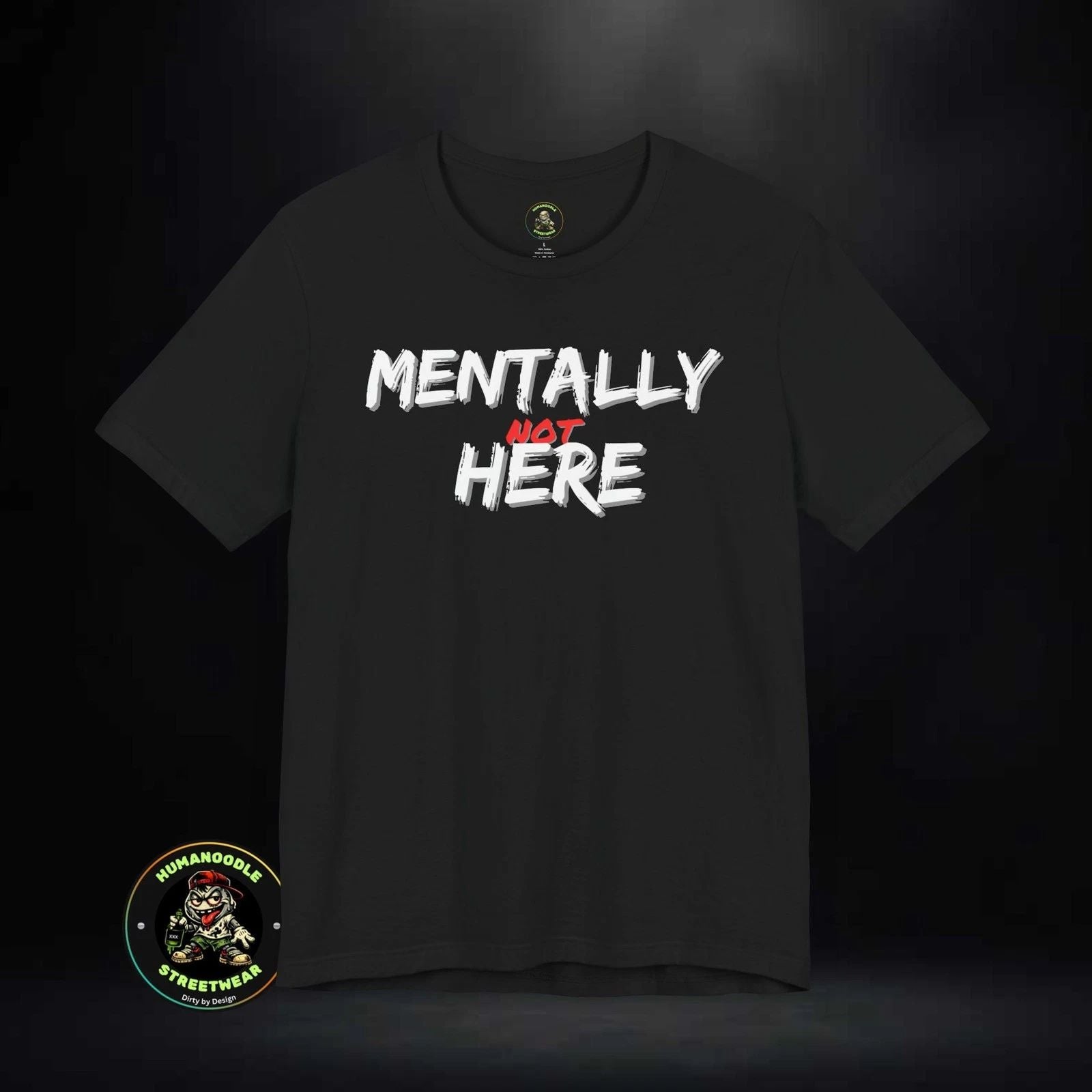 Mentally Not Here T-Shirt | Black Graphic Phrase Shirt Unisex T-shirt, Sweatshirt, Hoodie, Long Sleeve Tee - T-Shirt, Sweatshirt, Hoodie