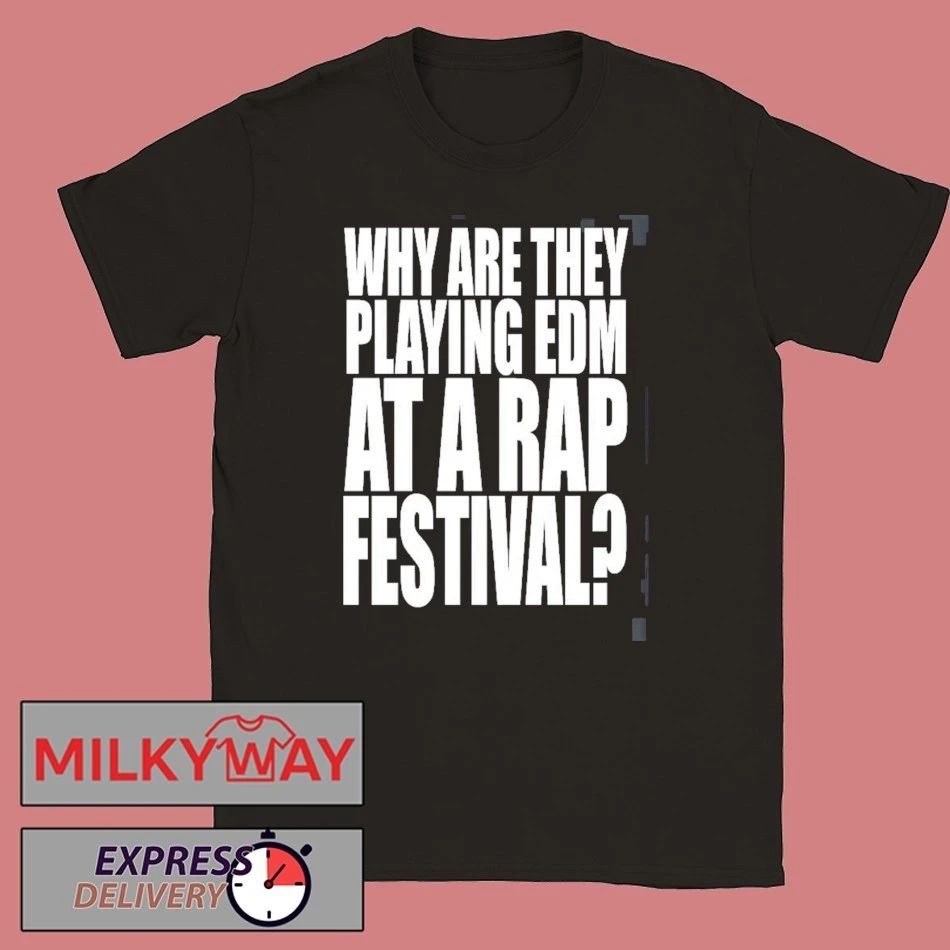 Summer Smash 2026 Festival Merch Why Are They Playing EDM At A Rap Festival Two Sided T-Shirt - T-Shirt, Sweatshirt, Hoodie