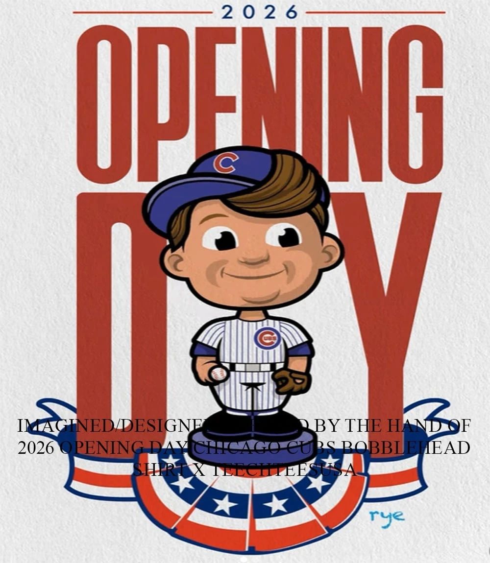 2026 Opening Day Chicago Cubs bobblehead shirt Unisex T-shirt, Sweatshirt, Hoodie, Long Sleeve Tee - T-Shirt, Sweatshirt, Hoodie