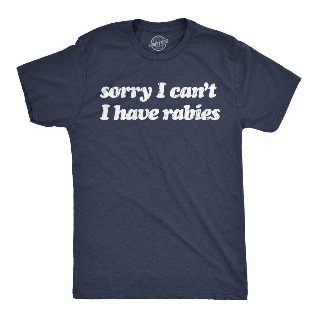 Mens Funny T Shirts Sorry I Cant Have Rabies Sarcastic Graphic Novelty Tee for Unisex T-shirt, Sweatshirt, Hoodie, Long Sleeve Tee - T-Shirt, Sweatshirt, Hoodie