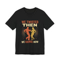 Funny Retro Dance Shirt We Twisted Then We Cringe Now 1960s Nostalgic T-Shirt Unisex T-shirt, Sweatshirt, Hoodie, Long Sleeve Tee - T-Shirt, Sweatshirt, Hoodie