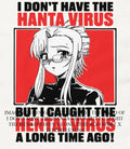 I dont have the hanta virus but I caught the hentai virus a long time ago shirt Unisex T-shirt, Sweatshirt, Hoodie, Long Sleeve Tee - T-Shirt, Sweatshirt, Hoodie