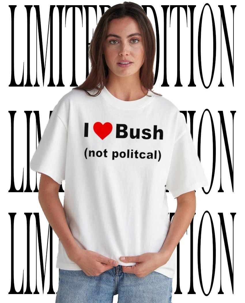 I Love Bush Not Political Shirt Unisex T-shirt, Sweatshirt, Hoodie, Long Sleeve Tee - T-Shirt, Sweatshirt, Hoodie