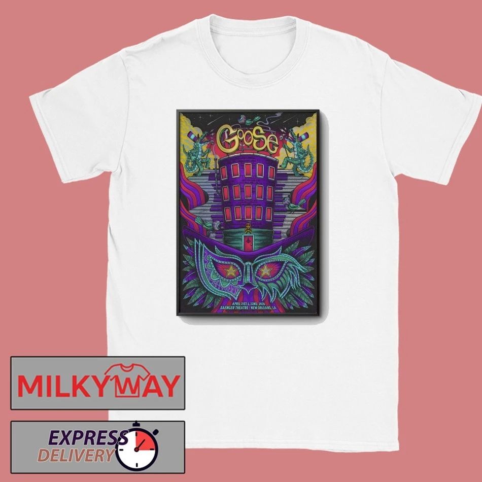 Goose Saenger Theatre, New Orleans LA, Apr 21-22 2026 Poster shirt Unisex T-shirt, Sweatshirt, Hoodie, Long Sleeve Tee - T-Shirt, Sweatshirt, Hoodie