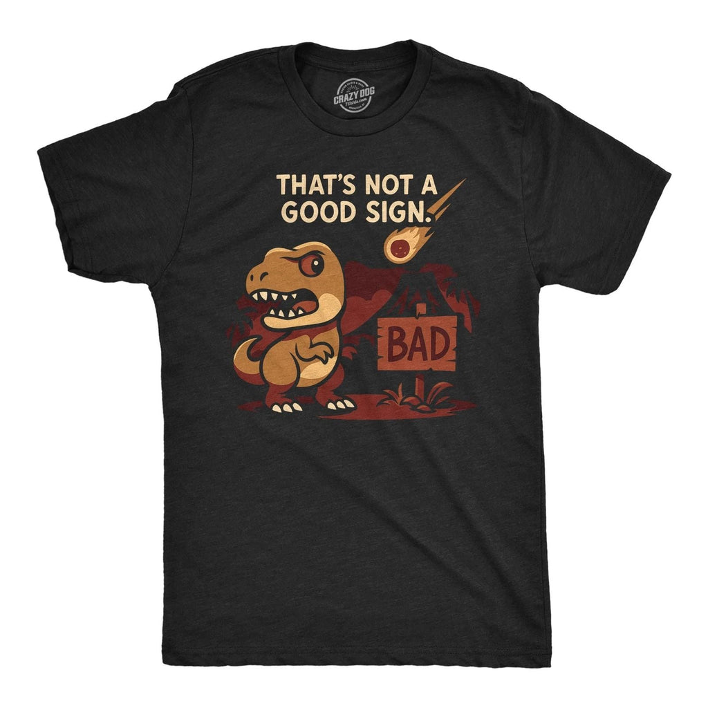 Mens Funny T Shirt Thats Not A Good Sign Dino Sarcastic T Rex Graphic Novelty Unisex T-shirt, Sweatshirt, Hoodie, Long Sleeve Tee - T-Shirt, Sweatshirt, Hoodie