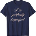 I'm Perfectly Imperfect Quote T-Shirt Unisex T-shirt, Sweatshirt, Hoodie, Long Sleeve Tee - T-Shirt, Sweatshirt, Hoodie