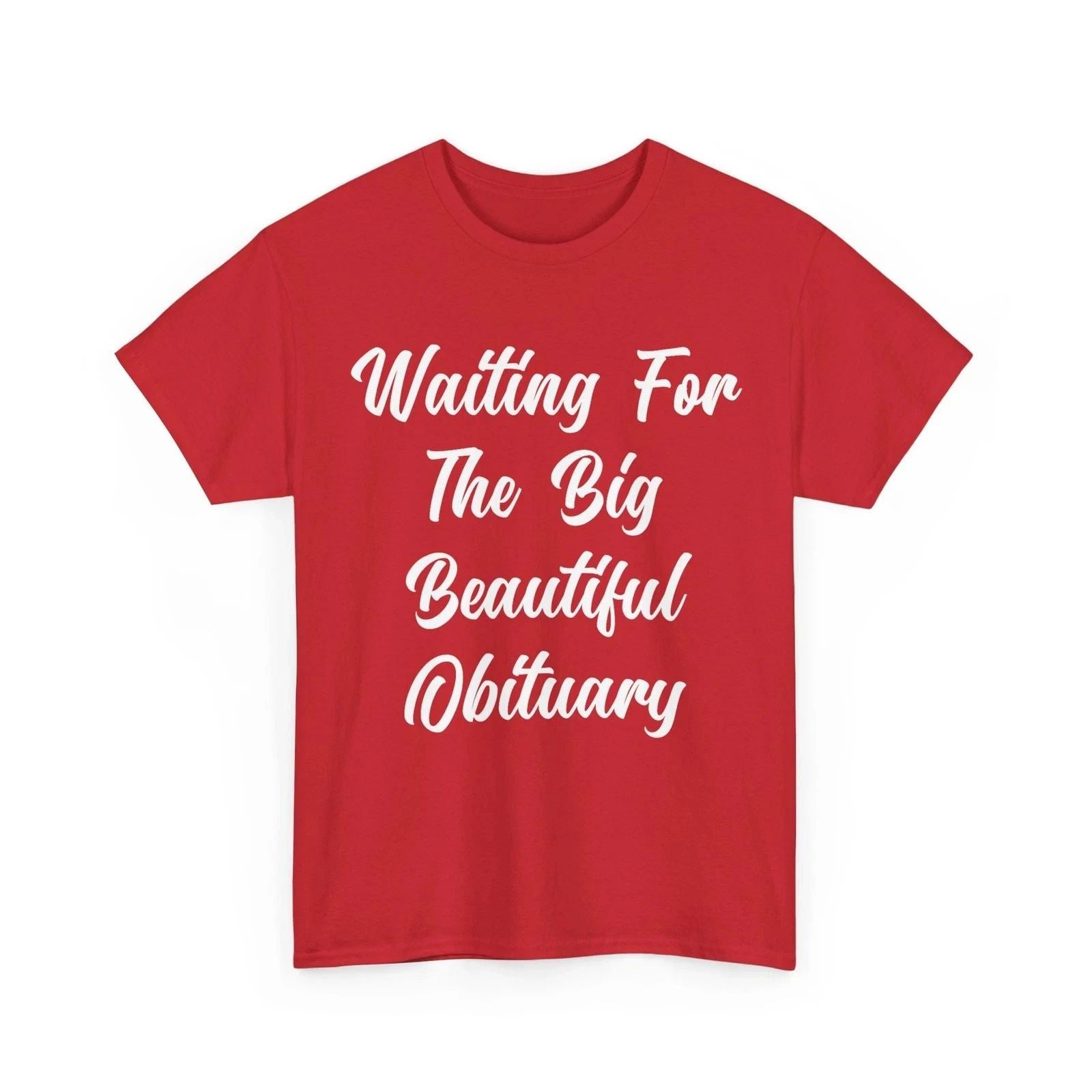 Waiting for The Big Beautiful Obituary Funny Saying Quote T-Shirt Unisex T-shirt, Sweatshirt, Hoodie, Long Sleeve Tee - T-Shirt, Sweatshirt, Hoodie