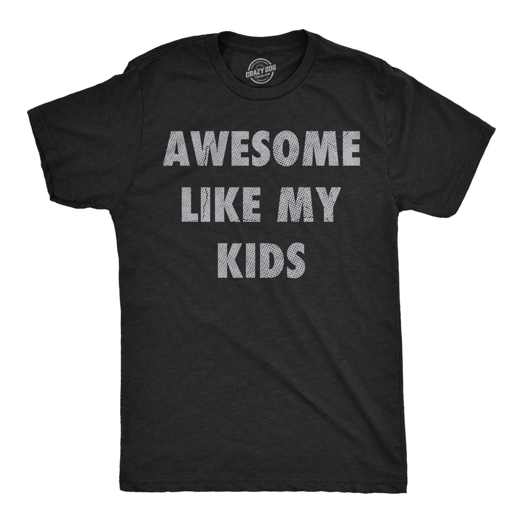 Mens Funny T Shirts Awesome Like My Kids Sarcastic Parent Graphic Tee for Men Unisex T-shirt, Sweatshirt, Hoodie, Long Sleeve Tee - T-Shirt, Sweatshirt, Hoodie
