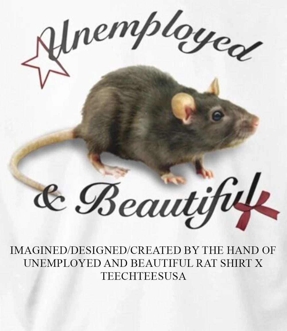 Unemployed and beautiful rat shirt Unisex T-shirt, Sweatshirt, Hoodie, Long Sleeve Tee - T-Shirt, Sweatshirt, Hoodie