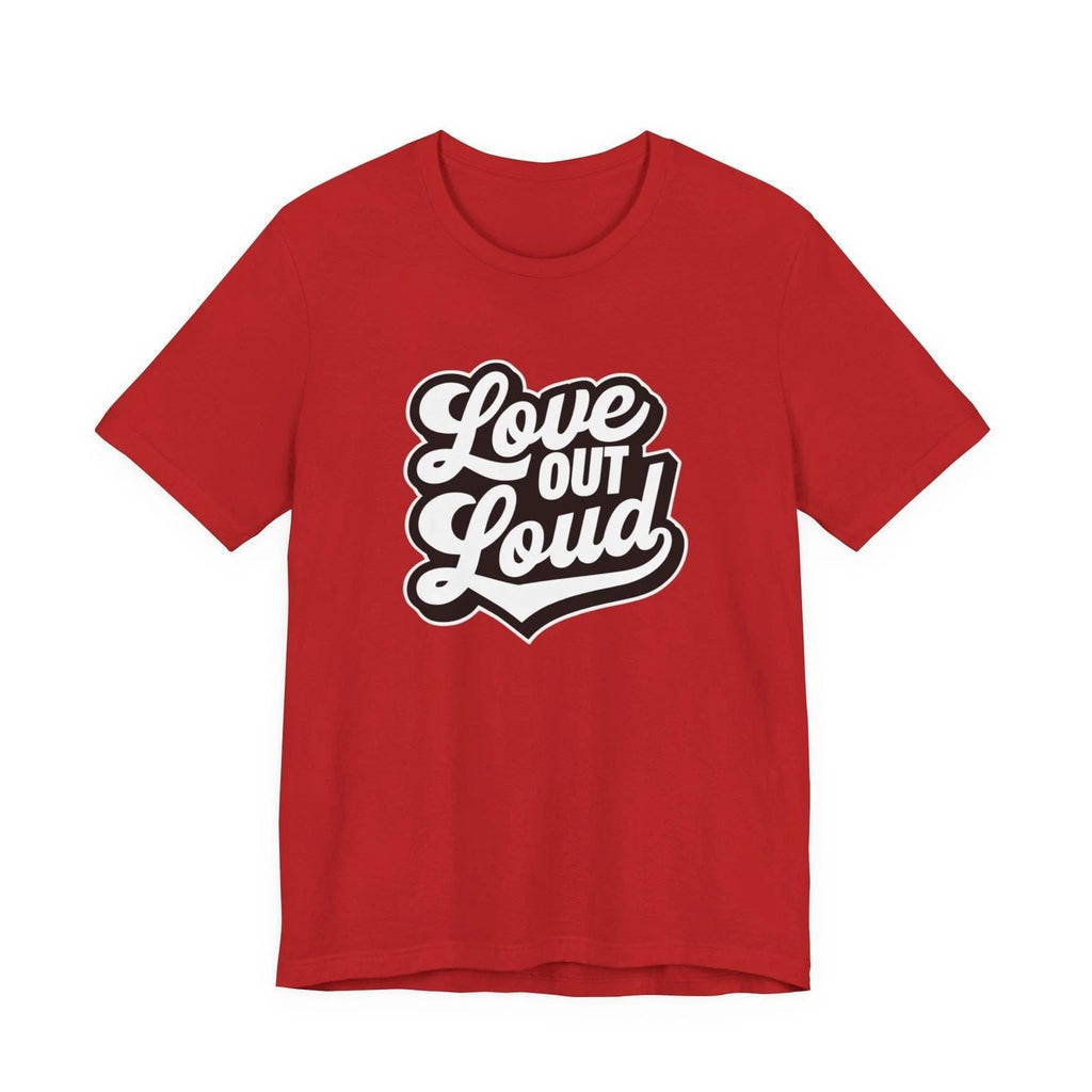 Love Out Loud Tee  Retro Script Graphic T-Shirt Unisex T-shirt, Sweatshirt, Hoodie, Long Sleeve Tee - T-Shirt, Sweatshirt, Hoodie