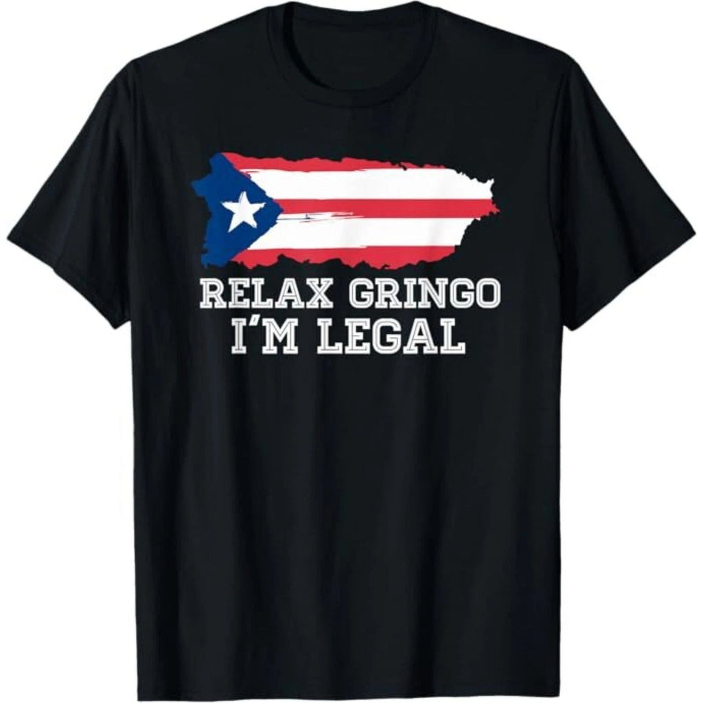 Relax Gringo I'm Legal T shirt Puerto Rico flag Shirt Gift T-Shirt Unisex T-shirt, Sweatshirt, Hoodie, Long Sleeve Tee - T-Shirt, Sweatshirt, Hoodie