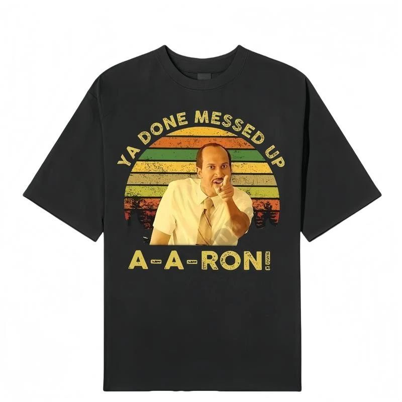 Key And Peele Shirt Ya Done Messed Up Aaron Vintage T-Shirt Quote Unisex T Shirt Unisex T-shirt, Sweatshirt, Hoodie, Long Sleeve Tee - T-Shirt, Sweatshirt, Hoodie