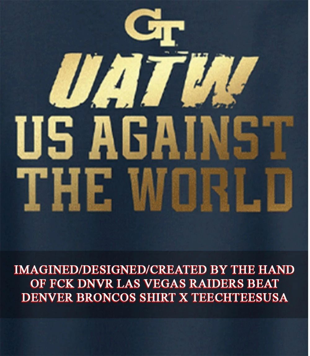Georgia Tech Yellow Jackets UATW us against the World shirt Unisex T-shirt, Sweatshirt, Hoodie, Long Sleeve Tee - T-Shirt, Sweatshirt, Hoodie