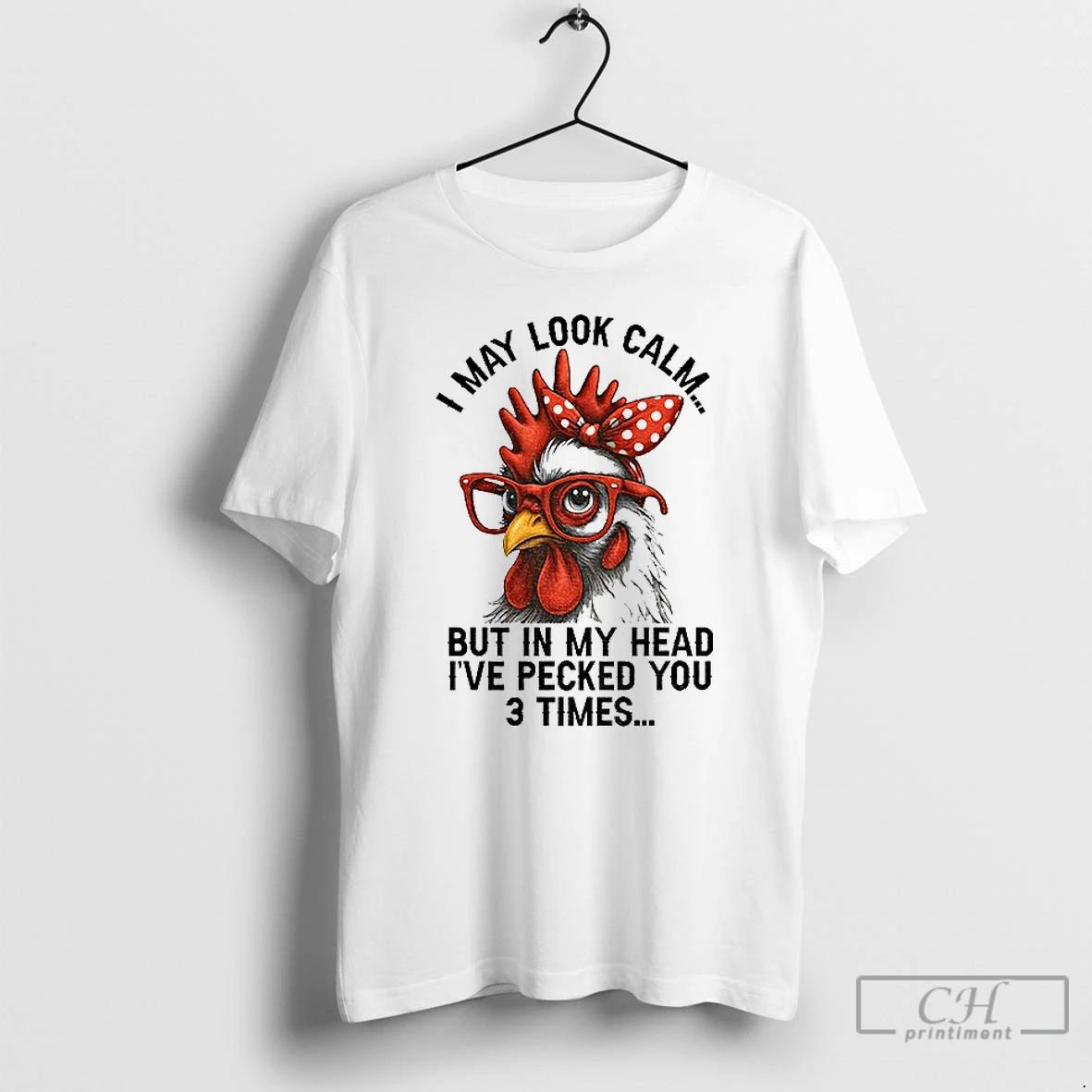 Classic I May Look Calm But In My Head Ive Pecked You Three Times Funny Unisex T-shirt, Sweatshirt, Hoodie, Long Sleeve Tee - T-Shirt, Sweatshirt, Hoodie