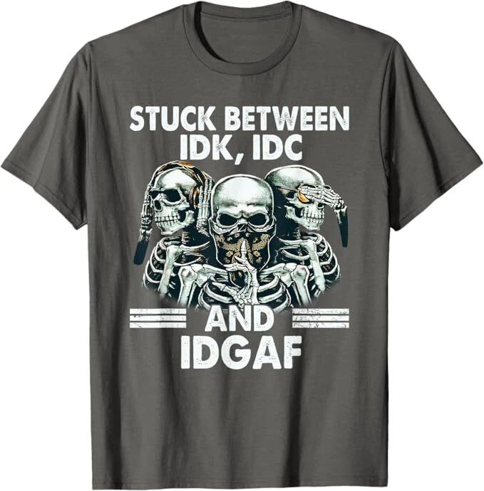 Stuck Between IDK IDC And IDGAF Skeleton T-Shirt Unisex T-shirt, Sweatshirt, Hoodie, Long Sleeve Tee - T-Shirt, Sweatshirt, Hoodie