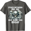 Stuck Between IDK IDC And IDGAF Skeleton T-Shirt Unisex T-shirt, Sweatshirt, Hoodie, Long Sleeve Tee - T-Shirt, Sweatshirt, Hoodie