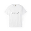 "Fair Enough." Funny T-Shirt - Comfort Colors 1717 Garment-Dyed Unisex T-shirt, Sweatshirt, Hoodie, Long Sleeve Tee - T-Shirt, Sweatshirt, Hoodie