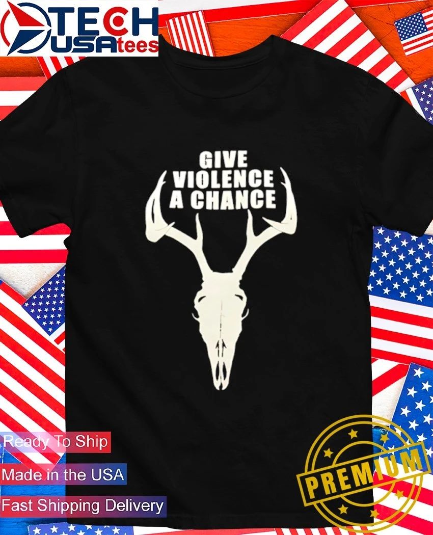 Give violence a chance shirt Unisex T-shirt, Sweatshirt, Hoodie, Long Sleeve Tee - T-Shirt, Sweatshirt, Hoodie