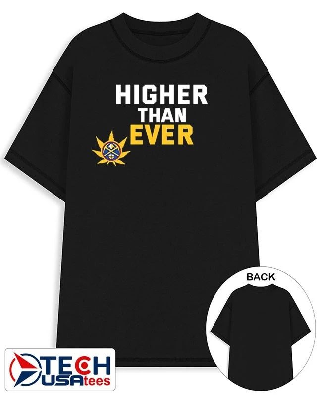 Denver Nuggets higher than ever shirt Unisex T-shirt, Sweatshirt, Hoodie, Long Sleeve Tee - T-Shirt, Sweatshirt, Hoodie