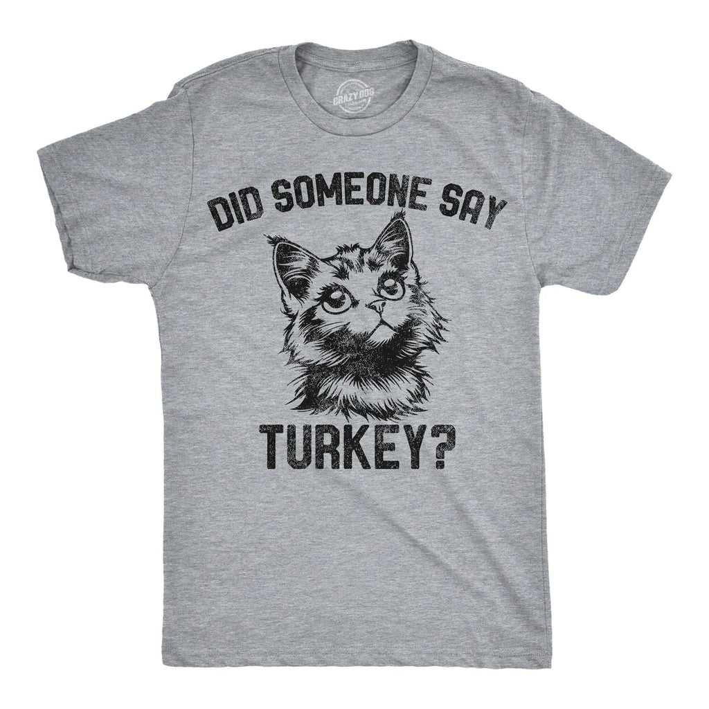 Mens Funny T Shirts Did Someone Say Turkey Sarcastic Thanksgivng Graphic Novelty Unisex T-shirt, Sweatshirt, Hoodie, Long Sleeve Tee - T-Shirt, Sweatshirt, Hoodie