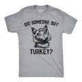 Mens Funny T Shirts Did Someone Say Turkey Sarcastic Thanksgivng Graphic Novelty Unisex T-shirt, Sweatshirt, Hoodie, Long Sleeve Tee - T-Shirt, Sweatshirt, Hoodie