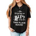 Beam Me Up This Place Sucks Shirt, Funny Quote Movie Shirt, Sci-fi Alien Tee Unisex T-shirt, Sweatshirt, Hoodie, Long Sleeve Tee - T-Shirt, Sweatshirt, Hoodie