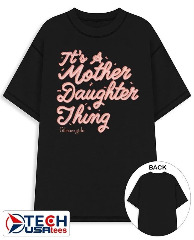 Its a mother daughter thing Gilmore Girls shirt Unisex T-shirt, Sweatshirt, Hoodie, Long Sleeve Tee - T-Shirt, Sweatshirt, Hoodie