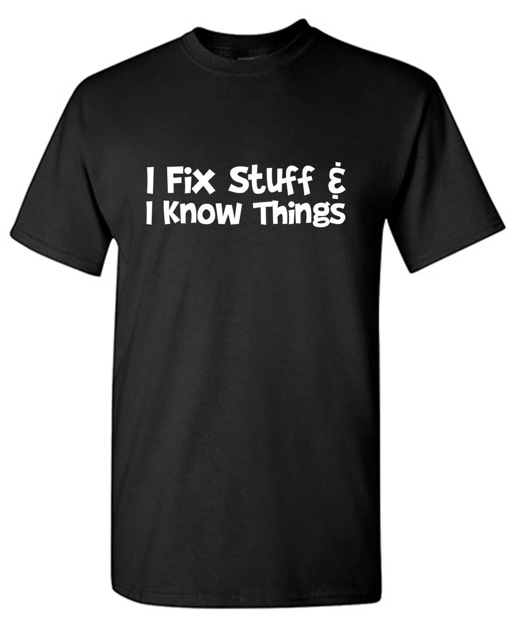 I Fix Stuff Sarcastic Humor Graphic Tee Gift For Men Novelty Funny T Shirt Unisex T-shirt, Sweatshirt, Hoodie, Long Sleeve Tee - T-Shirt, Sweatshirt, Hoodie
