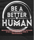 Be a better human shirt Unisex T-shirt, Sweatshirt, Hoodie, Long Sleeve Tee - T-Shirt, Sweatshirt, Hoodie