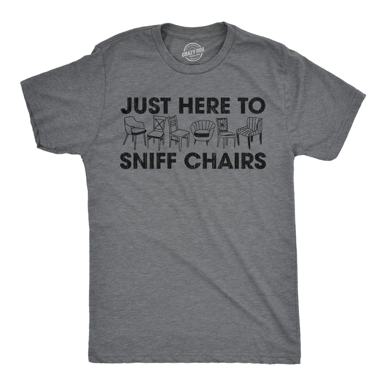 Mens Funny T Shirts Just Here to Sniff Chairs Sarcastic Graphic Novelty Joke Tee Unisex T-shirt, Sweatshirt, Hoodie, Long Sleeve Tee - T-Shirt, Sweatshirt, Hoodie