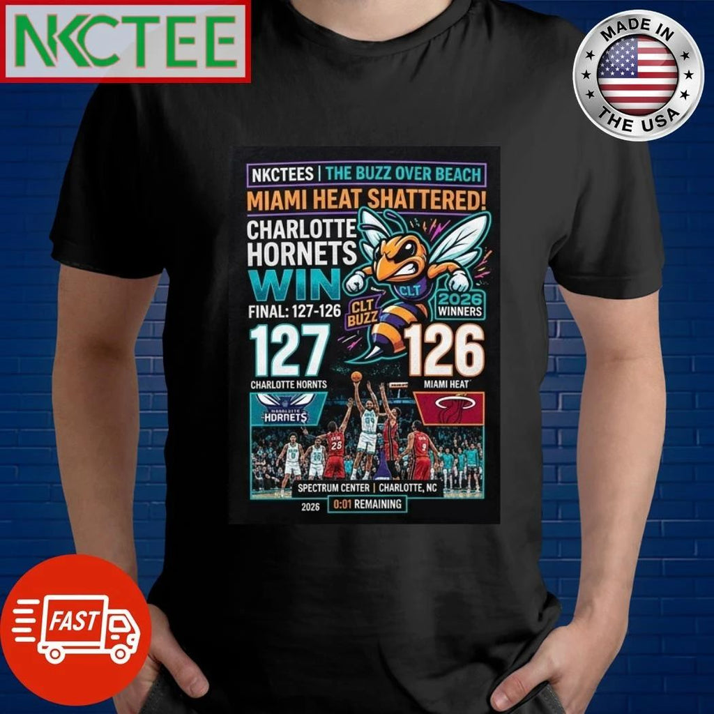 Charlotte Hornets win 127-126 Miami Heat The buzz over beach shirt Unisex T-shirt, Sweatshirt, Hoodie, Long Sleeve Tee - T-Shirt, Sweatshirt, Hoodie